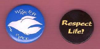 Two activist buttons: 'Work for Peace' 
and 'Respect Life!'