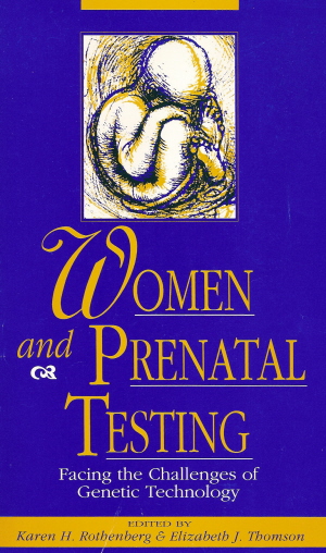 Book cover of <em>Women and Prenatal Testing</em>, by Karen H. Rothenberg and Elizabeth J. Thomson